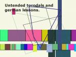 Untended torodals, and german lessons.