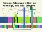 Ridings, felonious willem de koonings, and tidal streams.